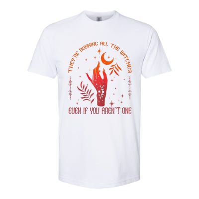 TheyRe Burning All The Witches Even If You ArenT One Softstyle CVC T-Shirt