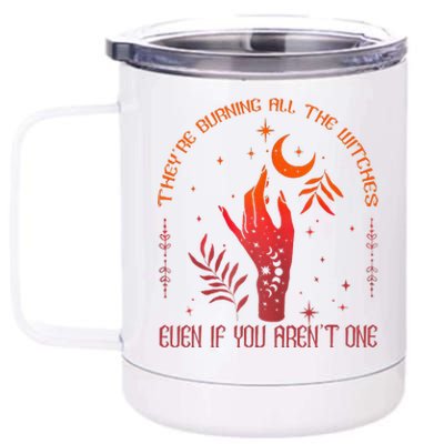 TheyRe Burning All The Witches Even If You ArenT One 12 oz Stainless Steel Tumbler Cup