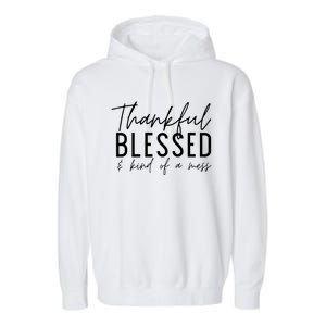 Tankful Blessed And Kind Of A Mess Fall Thanksgiving Cool Gift Garment-Dyed Fleece Hoodie