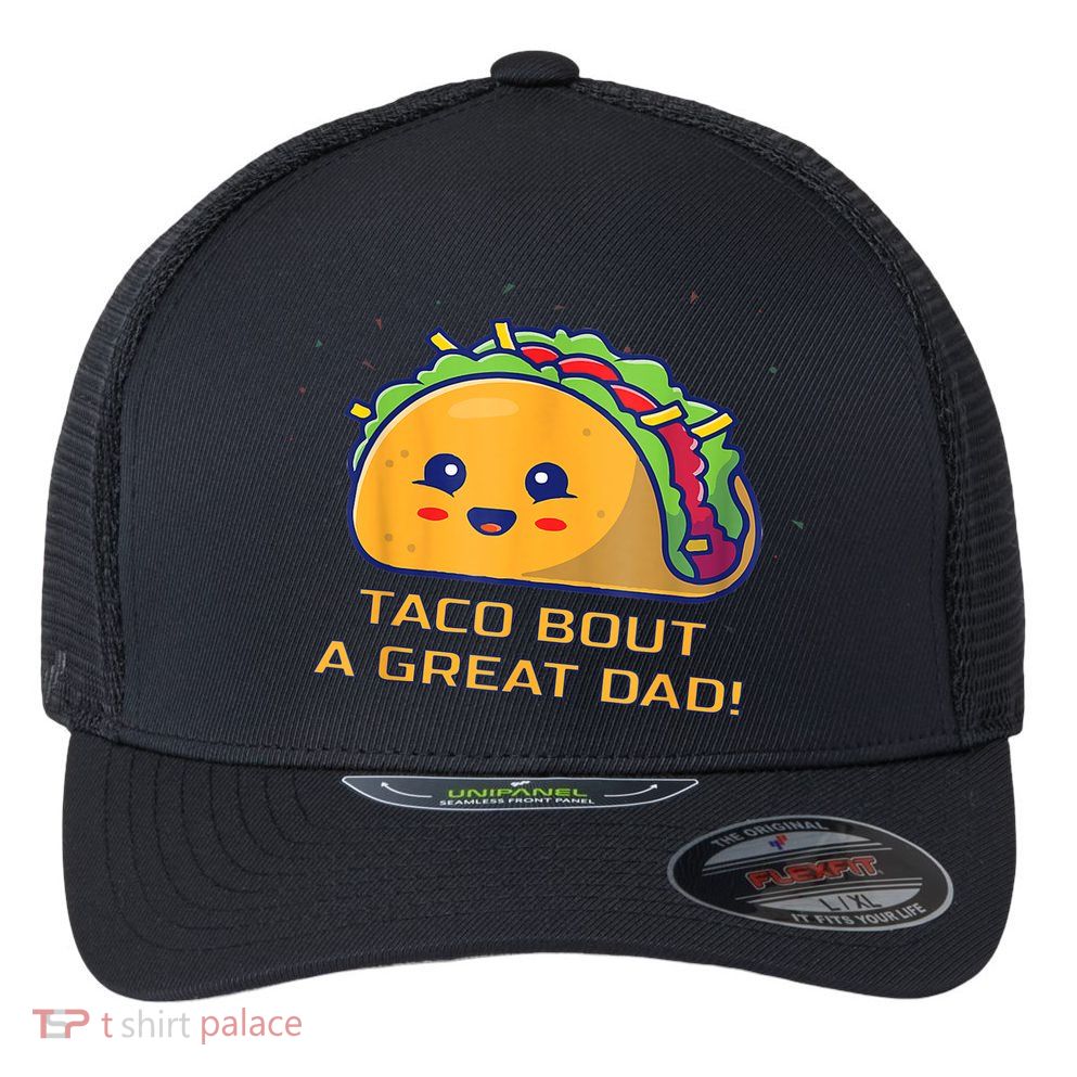 Taco Bout A Great Dad! Funny Dad Joke Flexfit Unipanel Trucker Cap