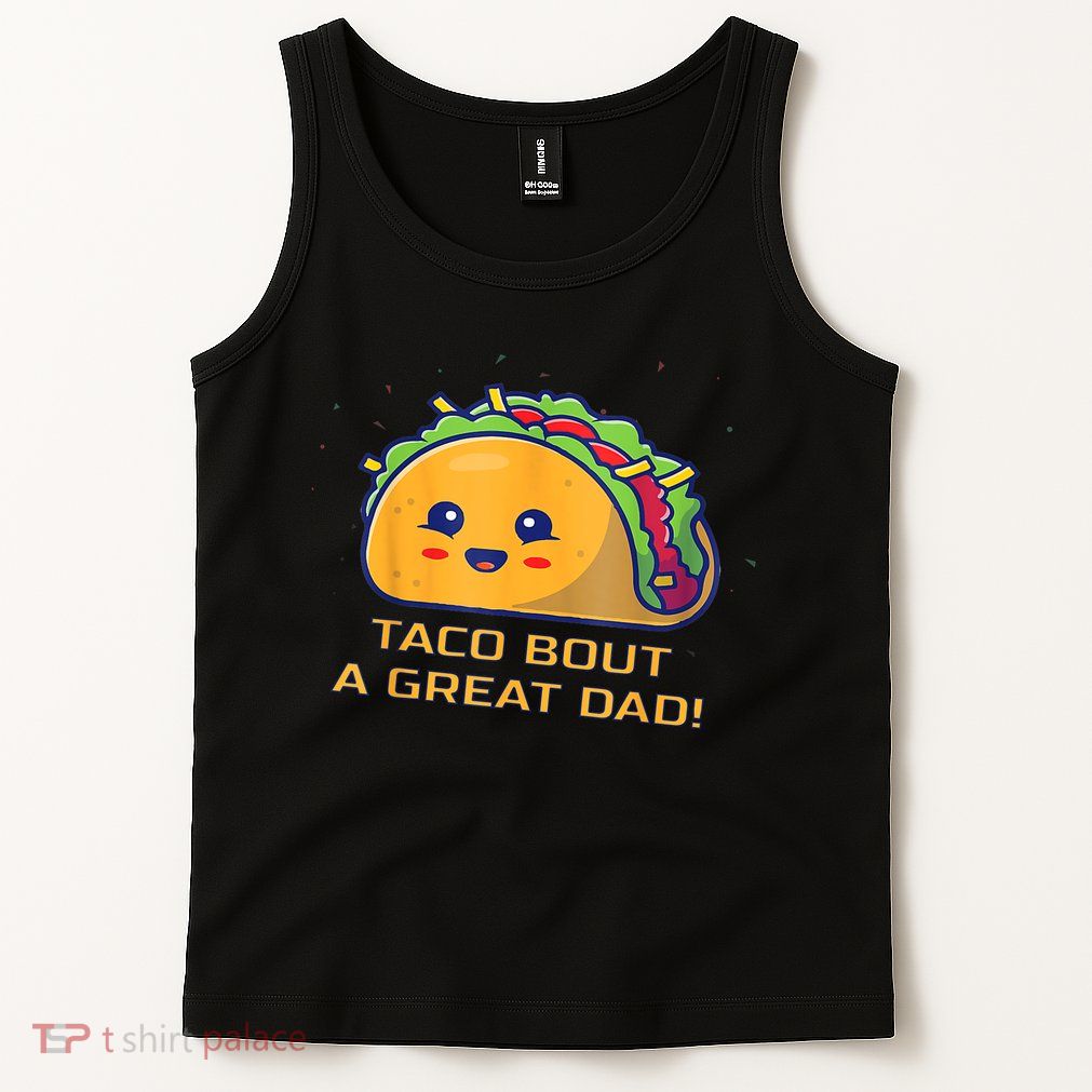 Taco Bout A Great Dad! Funny Dad Joke Tank Top