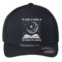 To Ban A Book Is To Fear Its Magic Flexfit Unipanel Trucker Cap