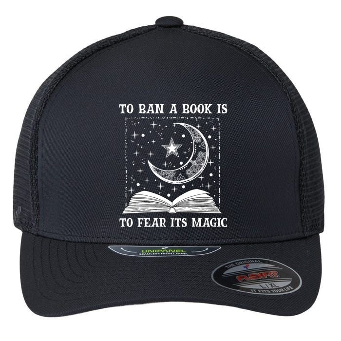 To Ban A Book Is To Fear Its Magic Flexfit Unipanel Trucker Cap