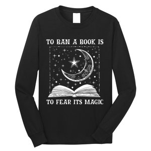 To Ban A Book Is To Fear Its Magic Long Sleeve Shirt