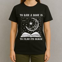 To Ban A Book Is To Fear Its Magic T-Shirt