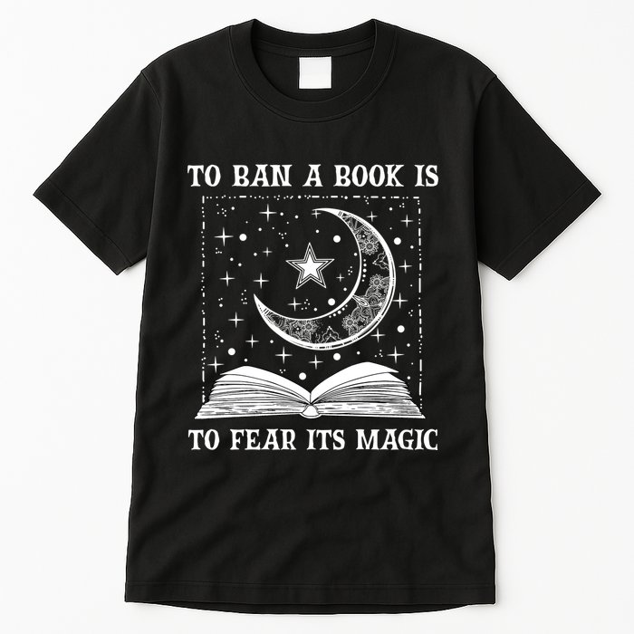 To Ban A Book Is To Fear Its Magic Tall T-Shirt
