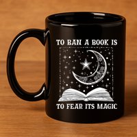 To Ban A Book Is To Fear Its Magic 11oz C Handle Ceramic Mug