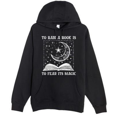 To Ban A Book Is To Fear Its Magic Premium Pullover Hoodie
