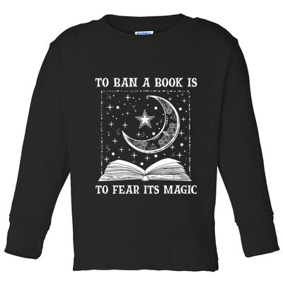To Ban A Book Is To Fear Its Magic Toddler Long Sleeve Shirt