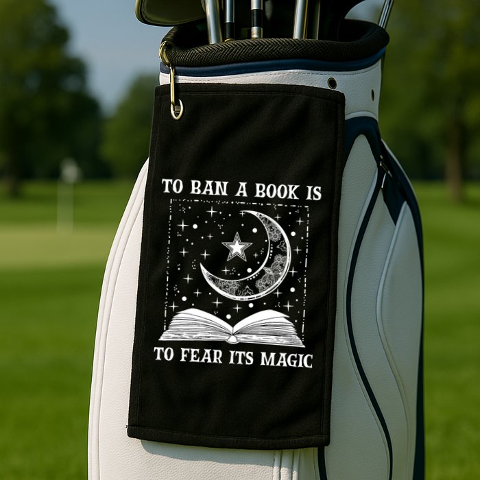 To Ban A Book Is To Fear Its Magic Golf Towel