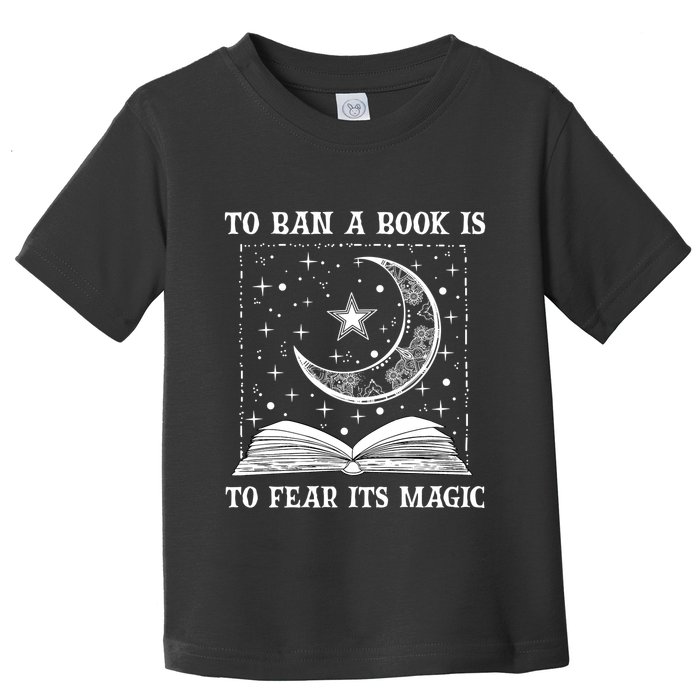 To Ban A Book Is To Fear Its Magic Toddler T-Shirt
