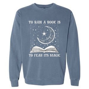 To Ban A Book Is To Fear Its Magic Garment-Dyed Sweatshirt