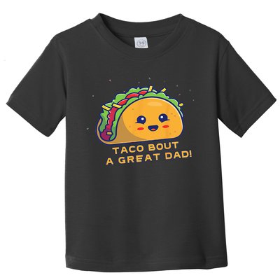 Taco Bout A Great Dad! Funny Dad Joke Toddler T-Shirt
