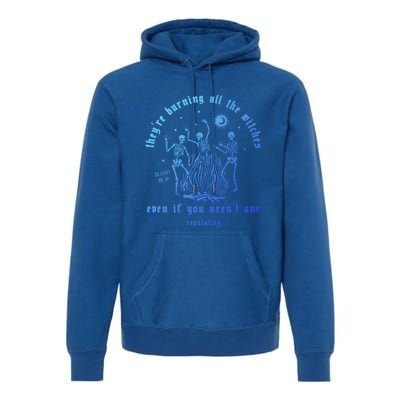 TheyRe Burning All The Witches Halloween Skeleton Dancing Gift Premium Hoodie