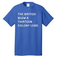 The British Blew A Thirteen Colony Lead Tall T-Shirt