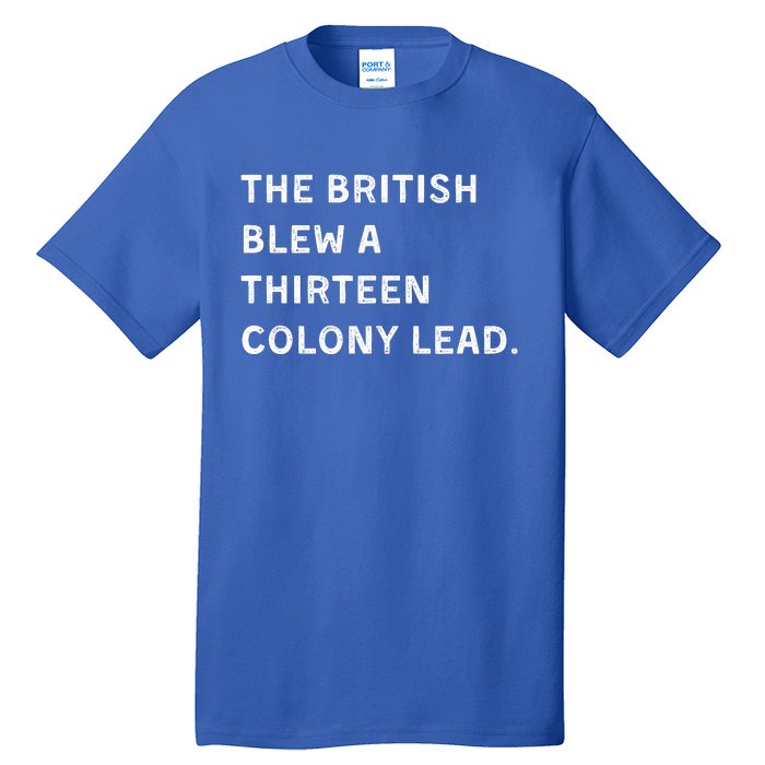 The British Blew A Thirteen Colony Lead Tall T-Shirt