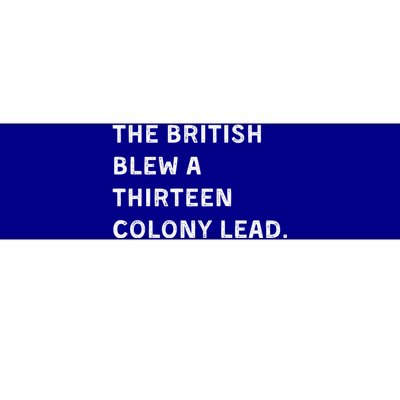 The British Blew A Thirteen Colony Lead Bumper Sticker