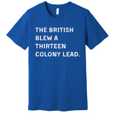 The British Blew A Thirteen Colony Lead Premium T-Shirt