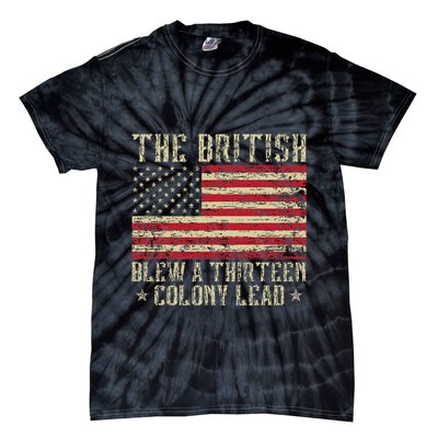 The British Blew A Thirteen Colony Lead 13 1776 4th Of July Tie-Dye T-Shirt