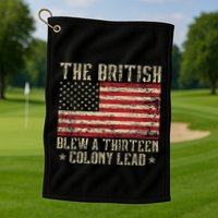 The British Blew A Thirteen Colony Lead 13 1776 4th Of July Golf Towel