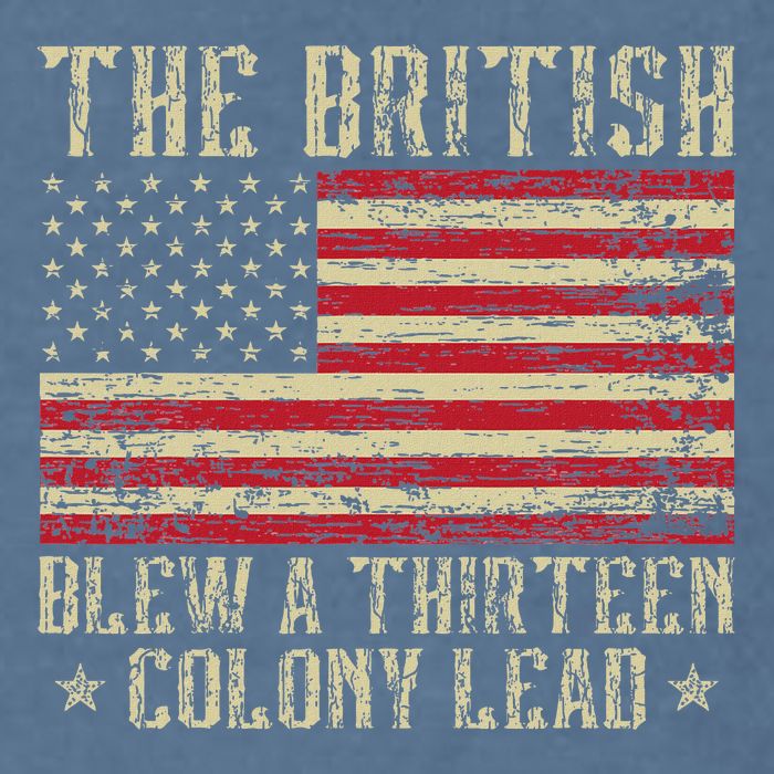 The British Blew A Thirteen Colony Lead 13 1776 4th Of July Garment-Dyed Sweatshirt