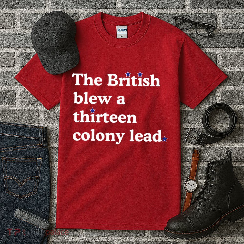 The British Blew A Thirteen Colony Lead Tall T-Shirt