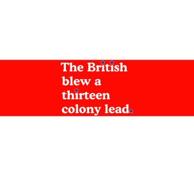 The British Blew A Thirteen Colony Lead Bumper Sticker