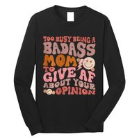 Too Busy Being A Badass Mom to Give AF About Your Opinion Long Sleeve Shirt