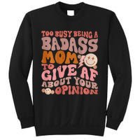 Too Busy Being A Badass Mom to Give AF About Your Opinion Sweatshirt