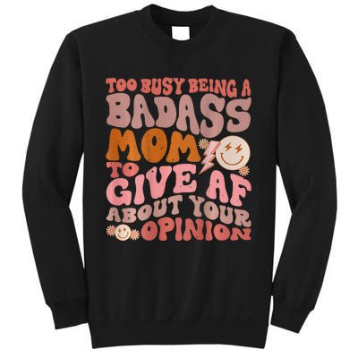 Too Busy Being A Badass Mom to Give AF About Your Opinion Sweatshirt