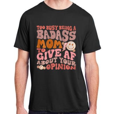 Too Busy Being A Badass Mom to Give AF About Your Opinion Adult ChromaSoft Performance T-Shirt