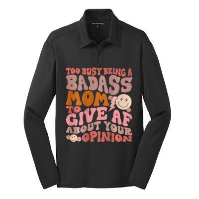 Too Busy Being A Badass Mom to Give AF About Your Opinion Silk Touch Performance Long Sleeve Polo