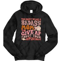 Too Busy Being A Badass Mom to Give AF About Your Opinion Tie Dye Hoodie