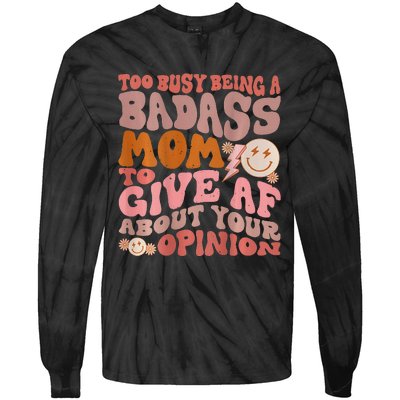 Too Busy Being A Badass Mom to Give AF About Your Opinion Tie-Dye Long Sleeve Shirt