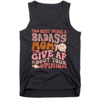 Too Busy Being A Badass Mom to Give AF About Your Opinion Tank Top