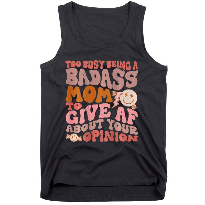 Too Busy Being A Badass Mom to Give AF About Your Opinion Tank Top