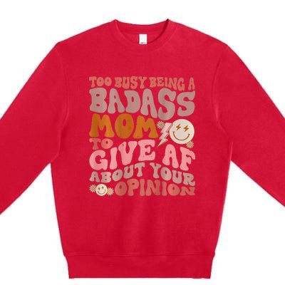 Too Busy Being A Badass Mom to Give AF About Your Opinion Premium Crewneck Sweatshirt