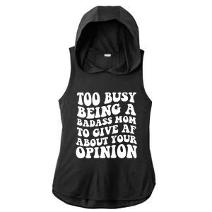 Too Busy Being A Badass Mom To Give AF About Your Opinion Sarcasm Groovy Quotes Ladies PosiCharge Tri-Blend Wicking Draft Hoodie Tank