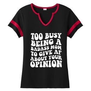 Too Busy Being A Badass Mom To Give AF About Your Opinion Sarcasm Groovy Quotes Ladies Halftime Notch Neck Tee