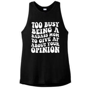 Too Busy Being A Badass Mom To Give AF About Your Opinion Sarcasm Groovy Quotes Ladies PosiCharge Tri-Blend Wicking Tank