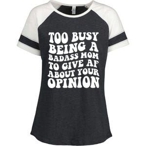 Too Busy Being A Badass Mom To Give AF About Your Opinion Sarcasm Groovy Quotes Enza Ladies Jersey Colorblock Tee