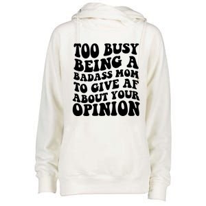 Too Busy Being A Badass Mom To Give AF About Your Opinion Sarcasm Groovy Quotes Womens Funnel Neck Pullover Hood