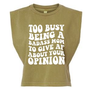 Too Busy Being A Badass Mom To Give AF About Your Opinion Sarcasm Groovy Quotes Garment-Dyed Women's Muscle Tee