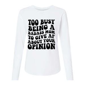 Too Busy Being A Badass Mom To Give AF About Your Opinion Sarcasm Groovy Quotes Womens Cotton Relaxed Long Sleeve T-Shirt