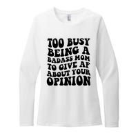 Too Busy Being A Badass Mom To Give AF About Your Opinion Sarcasm Groovy Quotes Womens CVC Long Sleeve Shirt