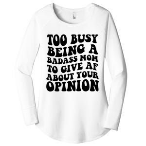 Too Busy Being A Badass Mom To Give AF About Your Opinion Sarcasm Groovy Quotes Women's Perfect Tri Tunic Long Sleeve Shirt