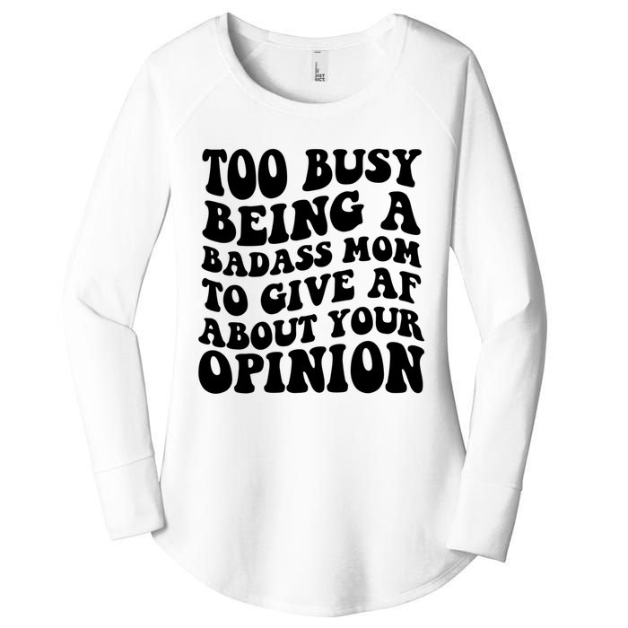 Too Busy Being A Badass Mom To Give AF About Your Opinion Sarcasm Groovy Quotes Women's Perfect Tri Tunic Long Sleeve Shirt