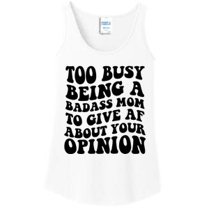 Too Busy Being A Badass Mom To Give AF About Your Opinion Sarcasm Groovy Quotes Ladies Essential Tank