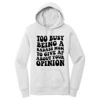 Too Busy Being A Badass Mom To Give AF About Your Opinion Sarcasm Groovy Quotes Women's Pullover Hoodie