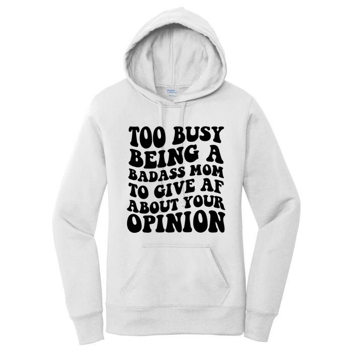 Too Busy Being A Badass Mom To Give AF About Your Opinion Sarcasm Groovy Quotes Women's Pullover Hoodie